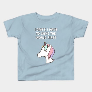 I can't, I have to save the world first - unicorn quote Kids T-Shirt